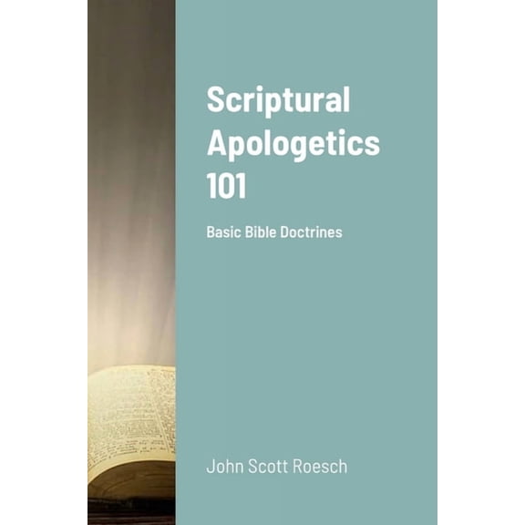 Scriptural Apologetics 101: Basic Bible Doctrines, (Paperback)