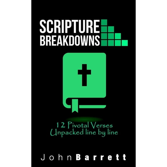 Scripture Breakdowns: 12 Pivotal Verses Unpacked Line By Line (Paperback)