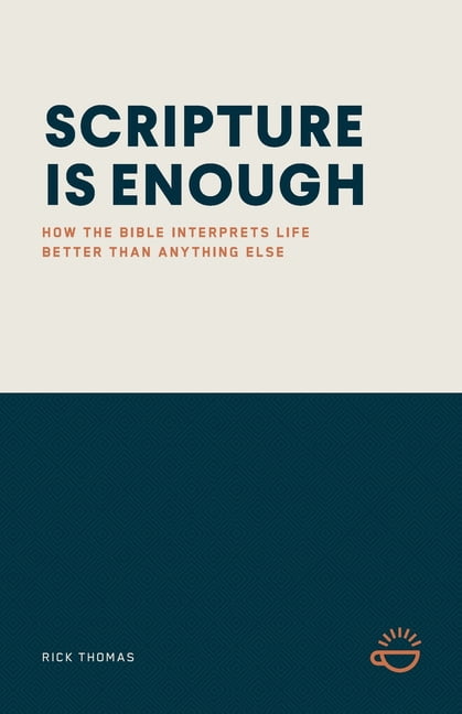 Scripture Is Enough: How the Bible Interprets Life Better Than Anything Else, (Paperback)