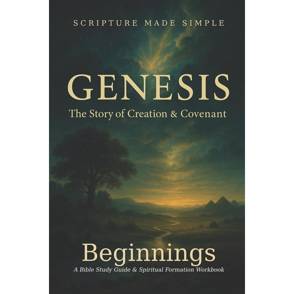 Scripture Made Simple Genesis - Beginnings: The Story of Creation & Covenant, Book 1, (Paperback)
