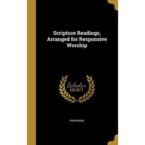 Scripture Readings, Arranged for Responsive Worship Hardcover 1372797130 9781372797132 Anonymous