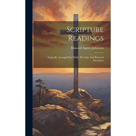 Scripture Readings : Topically Arranged For Public Worship And Personal Devotions (Hardcover)