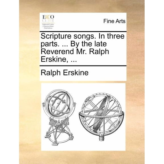 Scripture Songs. in Three Parts. ... by the Late Reverend Mr. Ralph Erskine, ... (Paperback)