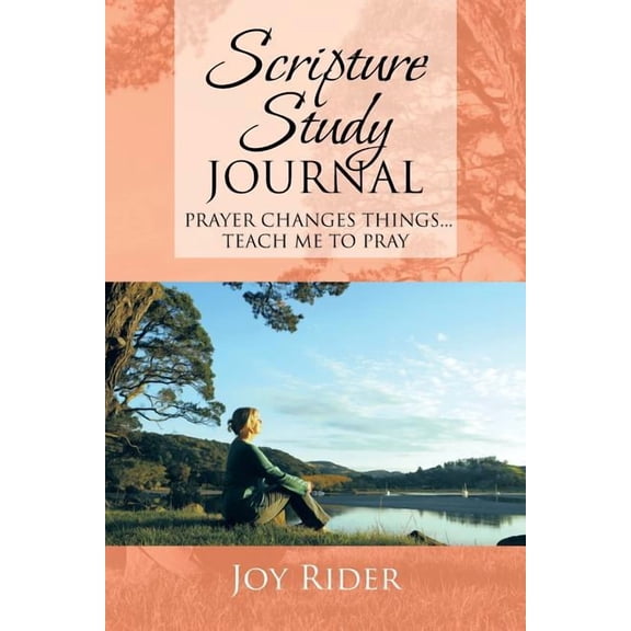 Scripture Study Journal: Prayer Changes Things . . . Teach me to Pray