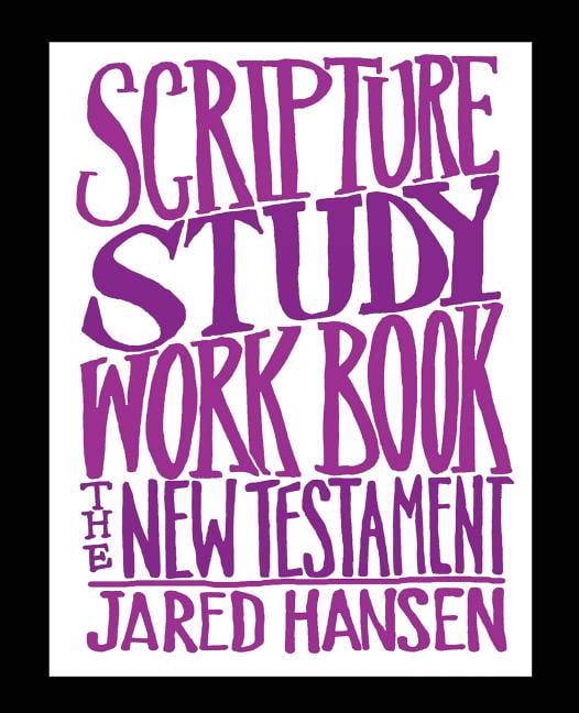 Scripture Study Workbook: The New Testament Scripture Study Workbooks Paperback 1537592785 9781537592787 Jared Hansen