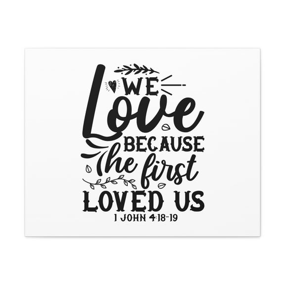 Scripture Walls 1 John 4:18-19 We Love Bible Verse Canvas Christian Wall Art Ready to Hang Unframed