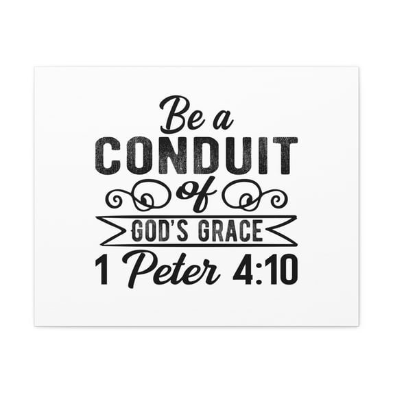 Scripture Walls 1 Peter 4:10 Be a Conduit Bible Verse Canvas Christian Wall Art Ready to Hang Unframed