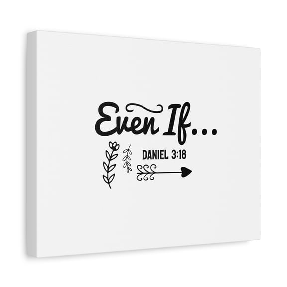 Scripture Walls Daniel 3:18 Even If Bible Verse Canvas Christian Wall Art Ready to Hang Unframed