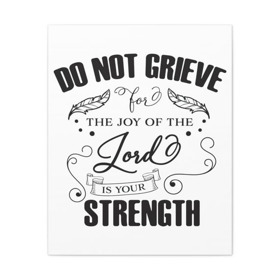 Scripture Walls The Lord is Your Strength Do Not Grieve Nehemiah 8:10 Christian Wall Art Print Ready to Hang Unframed
