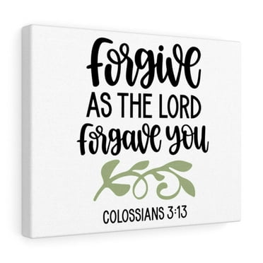 Scripture Walls  Forgive Colossians 3:13 Bible Verse Canvas Christian Wall Art Ready to Hang Unframed
