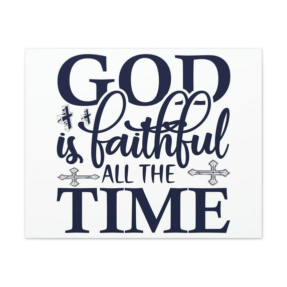 Scripture Walls God Is Faithful All The Time Deuteronomy 31:6 Christian Wall Art Print Ready to Hang Unframed