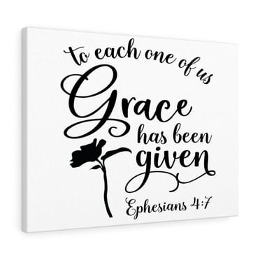 Scripture Walls  Grace Has Been Ephesians 4:7 Bible Verse Canvas Christian Wall Art Ready to Hang Unframed
