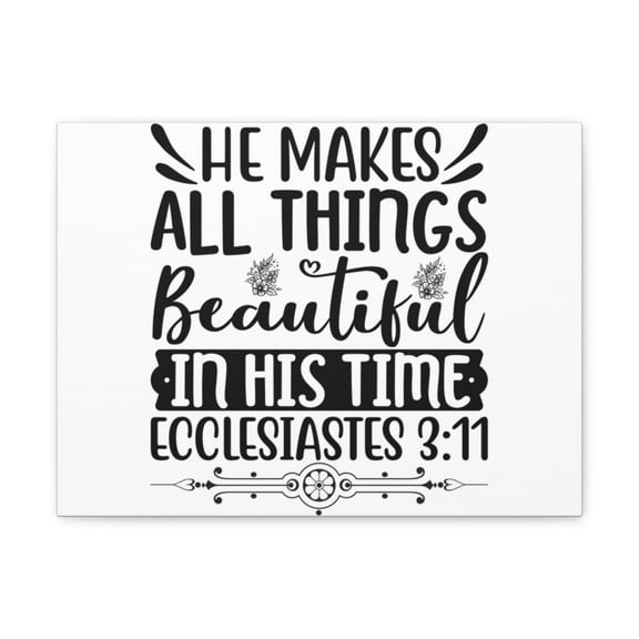 Scripture Walls He Makes All Things Beautiful Ecclesiastes 3:11 Bible Verse Canvas Christian Wall Art Ready To Hang Unframed