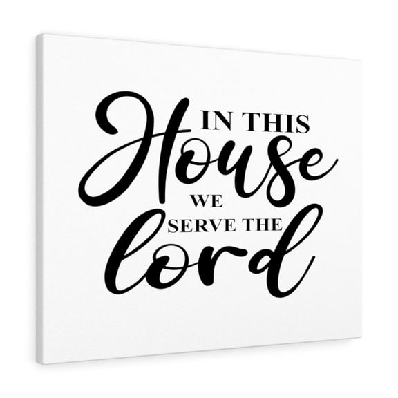 Scripture Walls  In This House We Serve The Lord Bible Verse Canvas Christian Wall Art Ready to Hang Unframed
