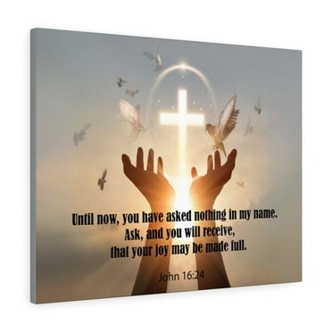 Scripture Walls John 16:24 You Have Asked Nothing Bible Verse Canvas Christian Wall Art Ready to Hang Unframed
