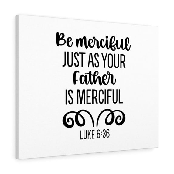 Scripture Walls Merciful Luke 6:36 Bible Verse Canvas Christian Wall Art Ready to Hang Unframed