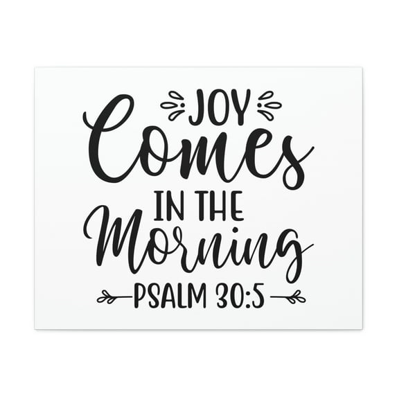 Scripture Walls Psalm 30:5 Joy Comes In The Morning Cursive Bible Verse Canvas Christian Wall Art Ready to Hang Unframed