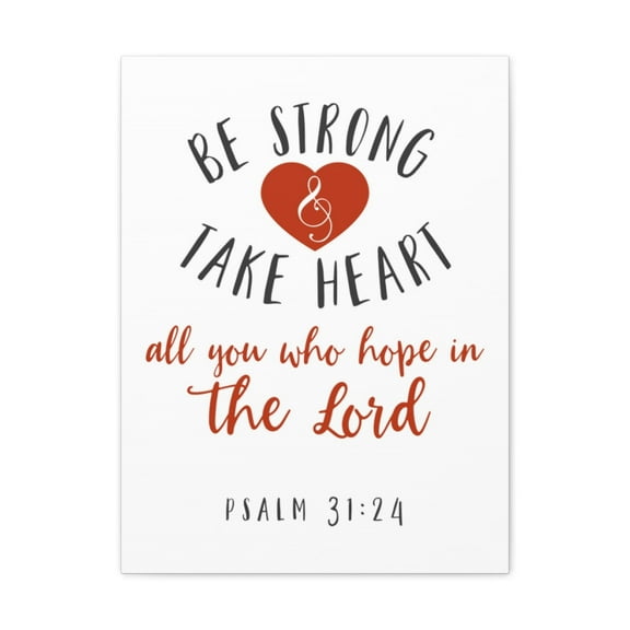 Scripture Walls Psalm 31:24 Be Strong And Take Heart Christian Wall Art Bible Verse Print Ready To Hang Unframed