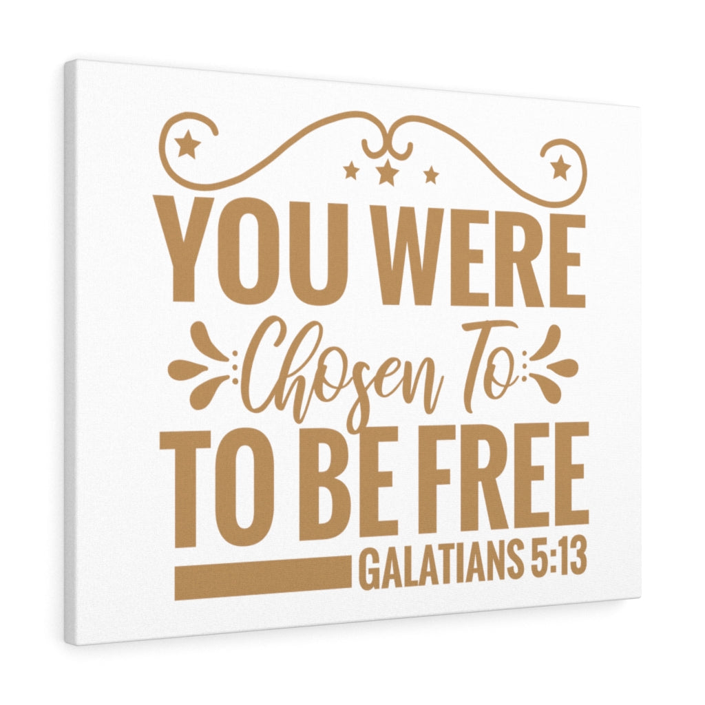 Scripture Walls You Were Chosen Galatians 513 Christian Wall Art Print
