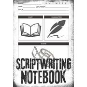 Scriptwriting Notebook Screenplay Writing Journal ǀ Craft Your Plot, Characters, and Scenes for a Blockbuster , Paperback