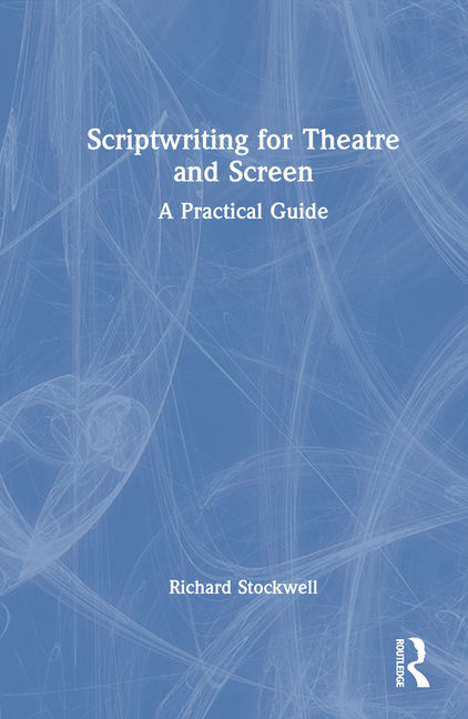 Scriptwriting for Theatre and Screen: A Practical Guide, (Hardcover)