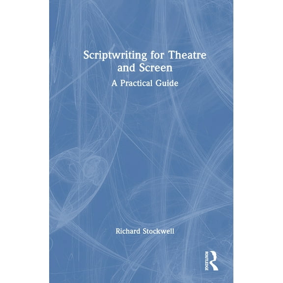 Scriptwriting for Theatre and Screen: A Practical Guide, (Hardcover)