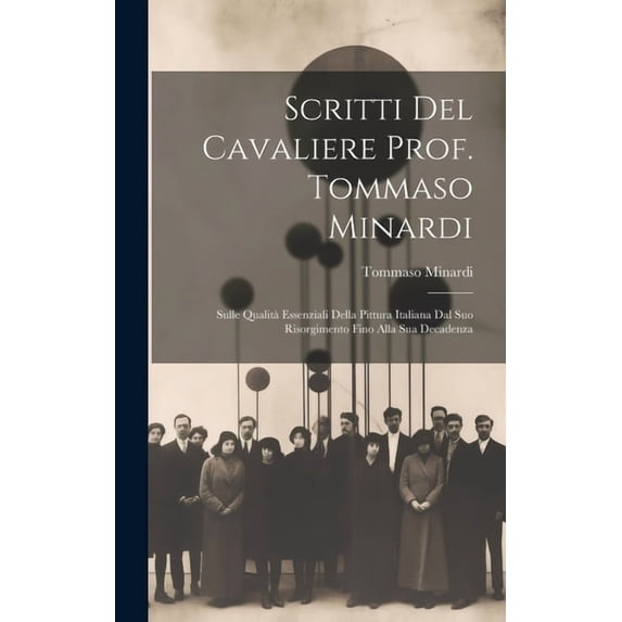 Scritti Del Cavaliere Prof. Tommaso Minardi: Sulle Qualità Essenziali Della Pittura Italiana Dal Suo Risorgimento Fino Alla Sua Decadenza (Hardcover)