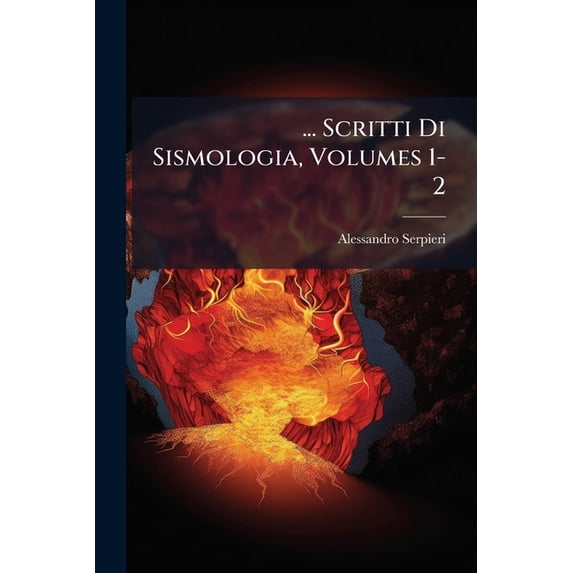 ... Scritti Di Sismologia, Volumes 1-2 (Paperback)