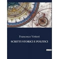 thumbnail image 1 of Scritti Storici E Politici: Un'analisi delle opere storiche e politiche di Francesco Vettori, (Paperback), 1 of 1