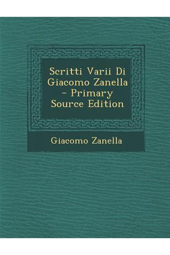Scritti Varii Di Giacomo Zanella Paperback Edition - Primary Source