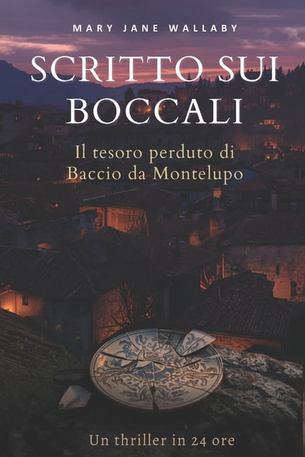 Scritto sui boccali: Il tesoro perduto di Baccio da Montelupo - Un thriller in 24 ore, (Paperback)