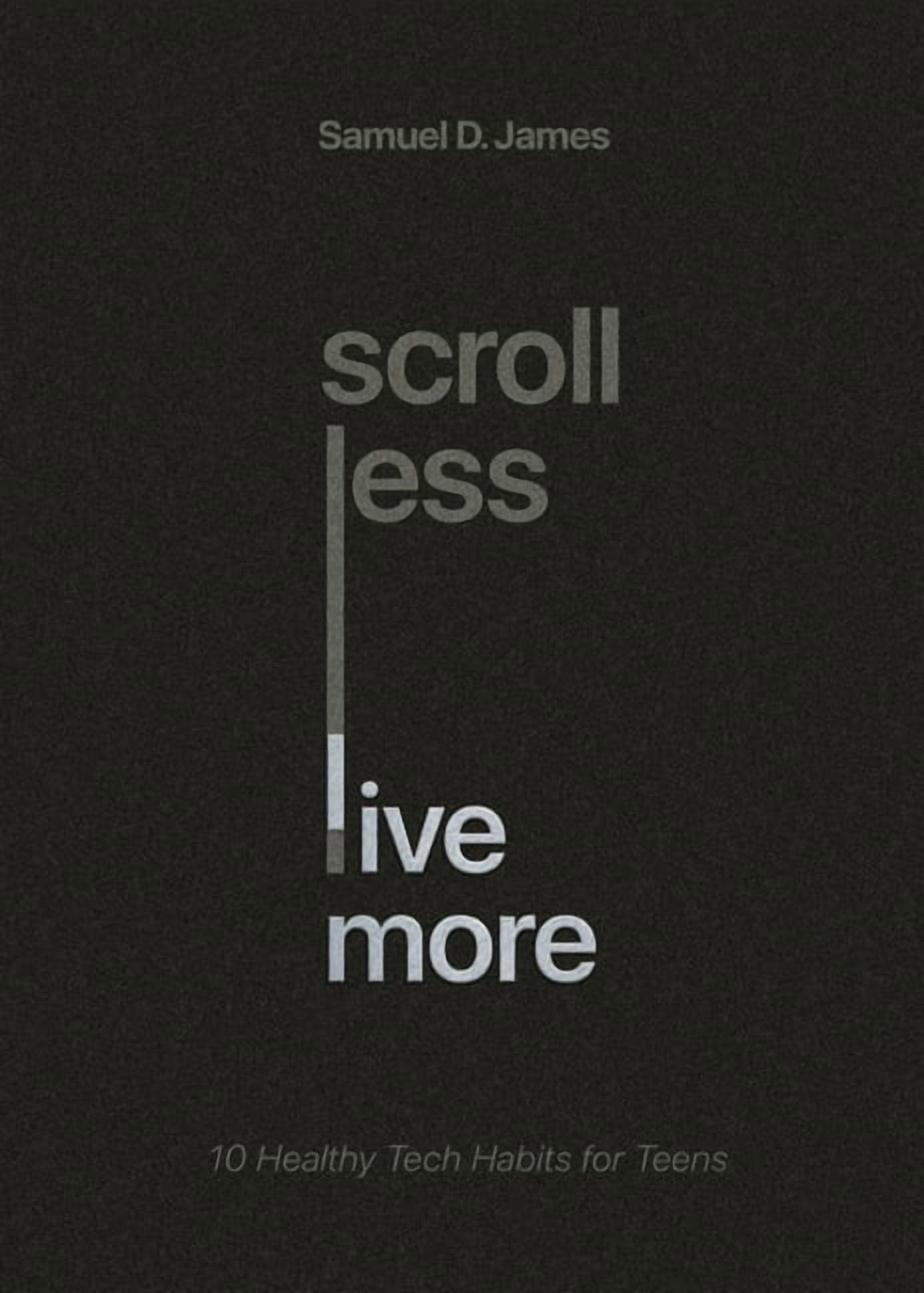 Scroll Less, Live More: 10 Healthy Tech Habits for Teens, (Paperback)