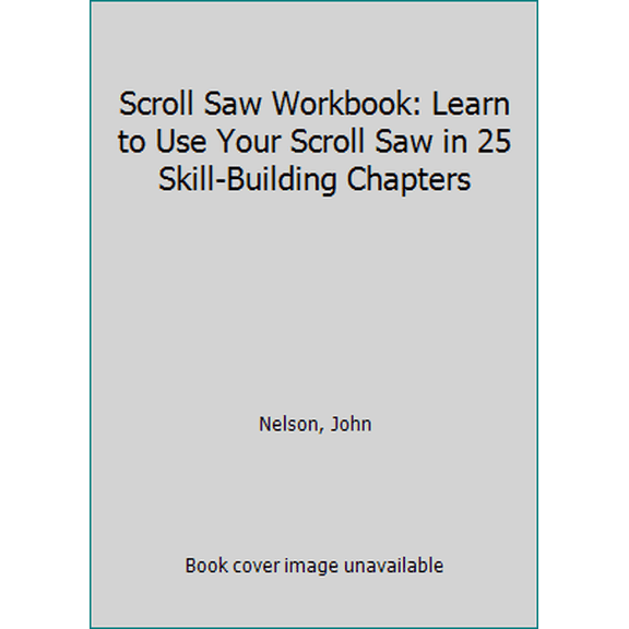 Pre-Owned Scroll Saw Workbook: Learn to Use Your Scroll Saw in 25 Skill-Building Chapters (Paperback) 1565232070 9781565232075