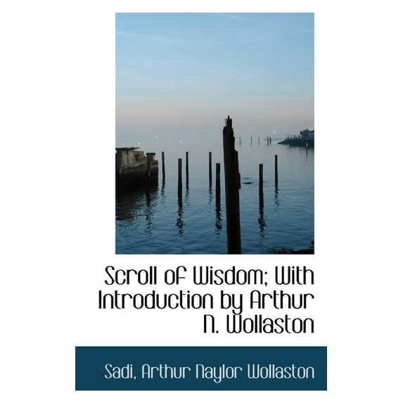 Scroll of Wisdom; With Introduction by Arthur N. Wollaston (Paperback)