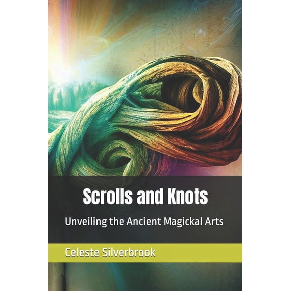Scrolls and Knots : Unveiling the Ancient Magickal Arts (Paperback)
