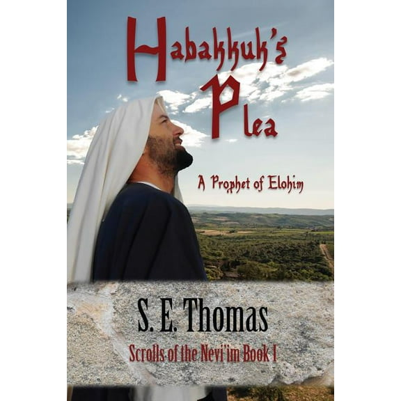 Scrolls of the Nevi'im Habakkuk's Plea: A Prophet of Elohim, Book 1, (Paperback)