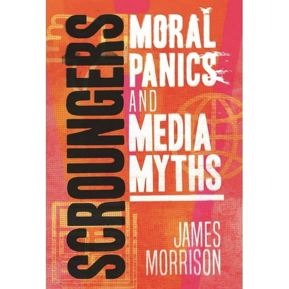 Scroungers: Moral Panics and Media Myths, (Hardcover)