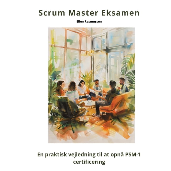 Scrum Master Eksamen: En praktisk vejledning til at opn PSM-1 certificering, (Paperback)