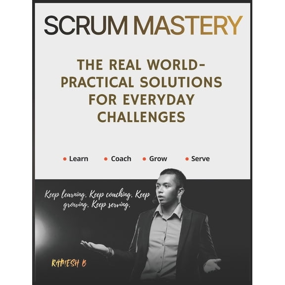 Scrum Mastery: The Real World-Practical Solutions for Everyday Challenges, (Paperback)