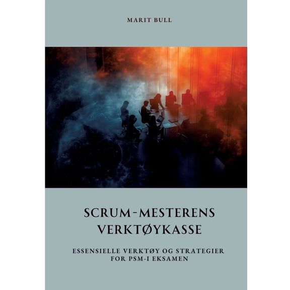 Scrum-Mesterens Verktykasse: Essensielle Verkty og Strategier for PSM-I Eksamen, (Paperback)
