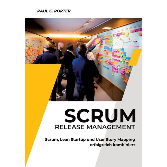 Scrum Release Management: Scrum, Lean Startup und User Story Mapping erfolgreich kombiniert, (Paperback)