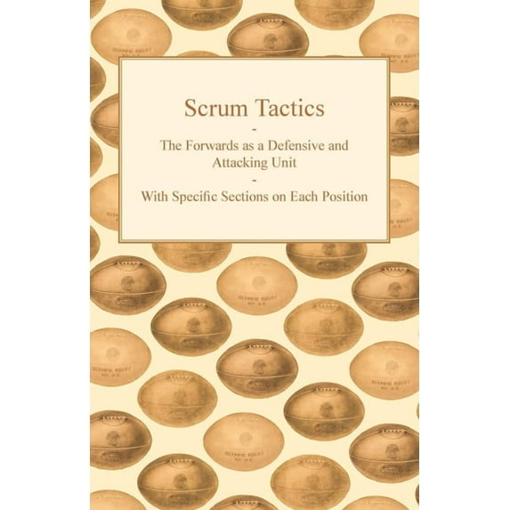 Scrum Tactics - The Forwards as a Defensive and Attacking Unit - With Specific Sections on Each Position, (Paperback)