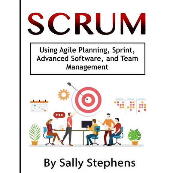 Scrum: Using Agile Planning, Sprint, Advanced Software, and Team Management (Paperback)