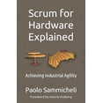 thumbnail image 1 of Scrum for Hardware Explained: Achieving Industrial Agility (Paperback), 1 of 1