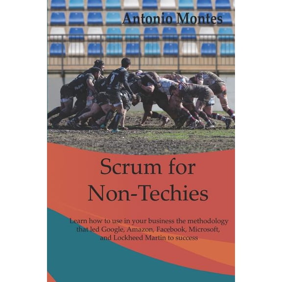 Scrum for Non-Techies: Learn how to use in your Business the methodology that led Google, Amazon, Facebook, Microsoft, a, (Paperback)