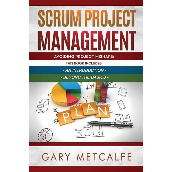 Scrum Project Management: 2 Books in 1: Avoiding Project Mishaps: An Introduction + Avoiding Project (Paperback) by Gary Metcalfe