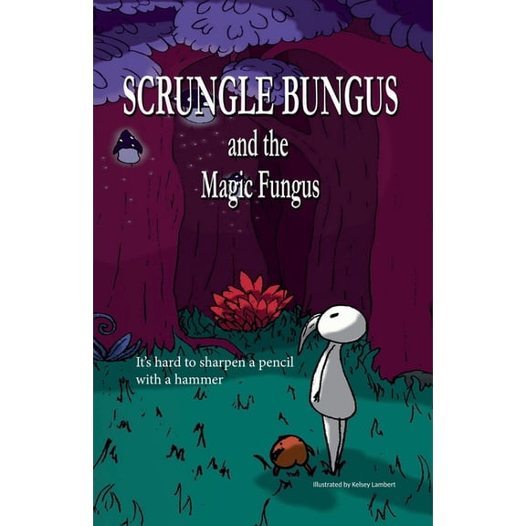 Scrungle Bungus and the Magic Fungus, (Paperback)