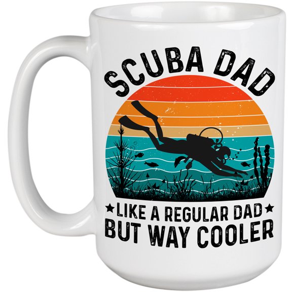 Scuba Dad Like a Regular Dad but Way Cooler, Scuba Diver or Diving Enthusiast, White 15oz Ceramic Mug