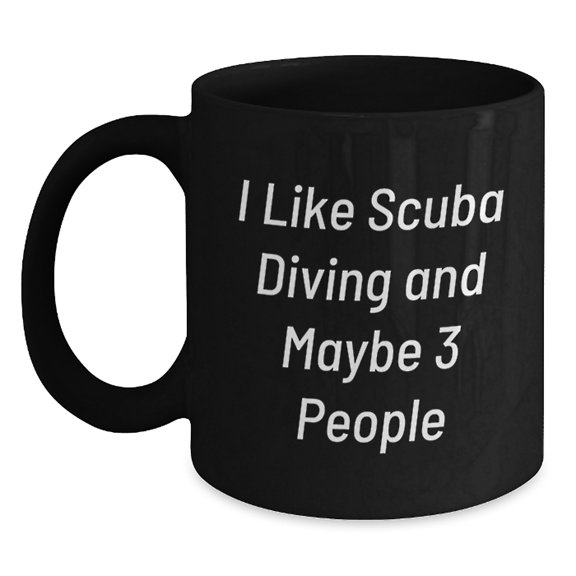 Scuba Diving Enthusiasts Funny Black Coffee Mug Gifts from Friends for Birthday, 'I Like Scuba Diving And Maybe 3 People'