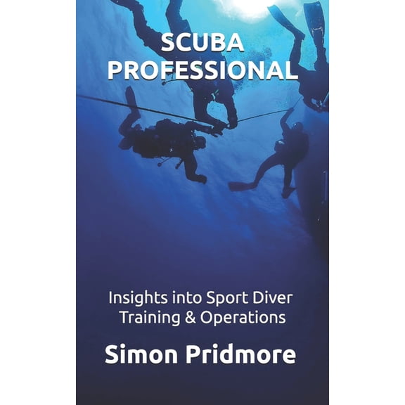 Scuba Scuba Professional: Insights into Sport Diver Training & Operations, Book 4, (Paperback)
